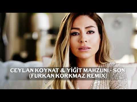 Ceylan Koynat & Yiğit Mahzuni - Son (Furkan Korkmaz Remix)