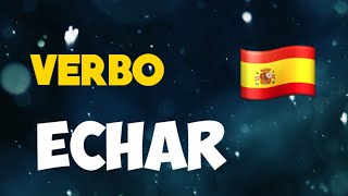 verbo echar, usos  تعلم اللغة الإسبانية، أكثر الأفعال إستعمالا