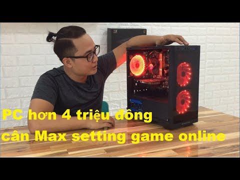 Review PC Khỏe-Đẹp-Rẻ chỉ hơn 4 triệu Cân Đủ thể loại game online.