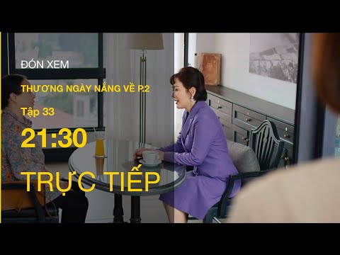 TRỰC TIẾP VTV3 | Thương Ngày Nắng Về (P.2) tập 33 | Bà Nhung muốn từ bỏ quyền làm mẹ với Trang
