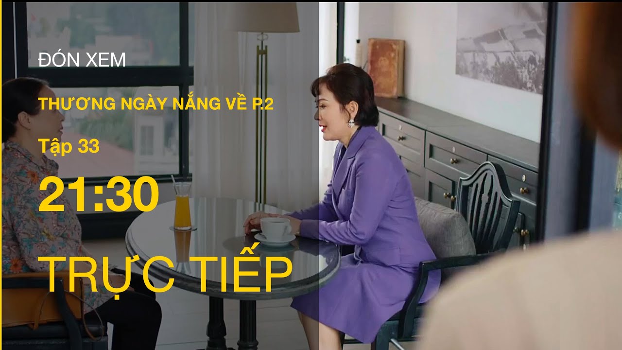 TRỰC TIẾP VTV3 | Thương Ngày Nắng Về (P.2) tập 33 | Bà Nhung muốn từ bỏ quyền làm mẹ với Trang