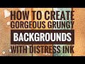 How to Create Gorgeous Grungy Backgrounds with Distress Ink