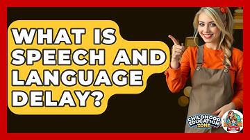 What Is Speech And Language Delay? - Childhood Education Zone