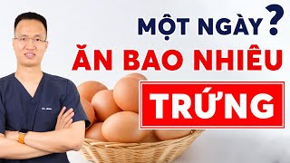 Mỗi ngày nên ăn mấy quả trứng để tốt cho sức khỏe- 1 quả trứng bao nhiêu calo| Dr Hiếu