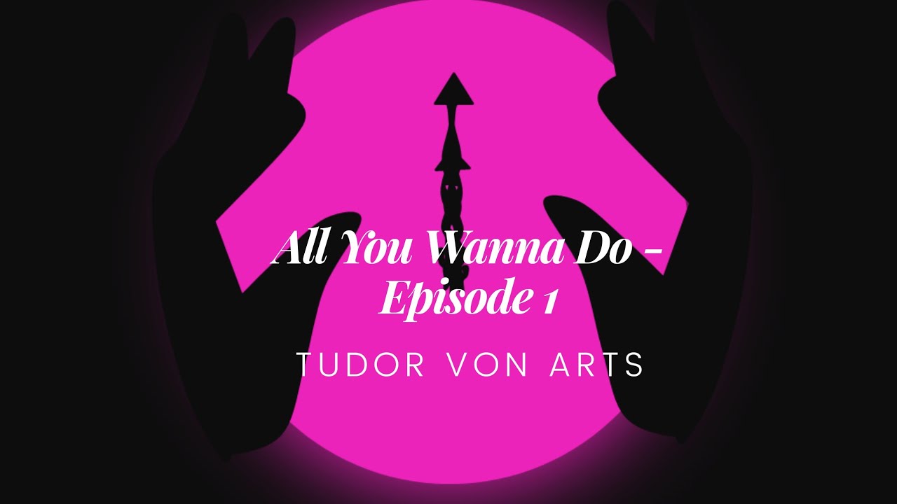ALL YOU WANNA DO EPISODE 1