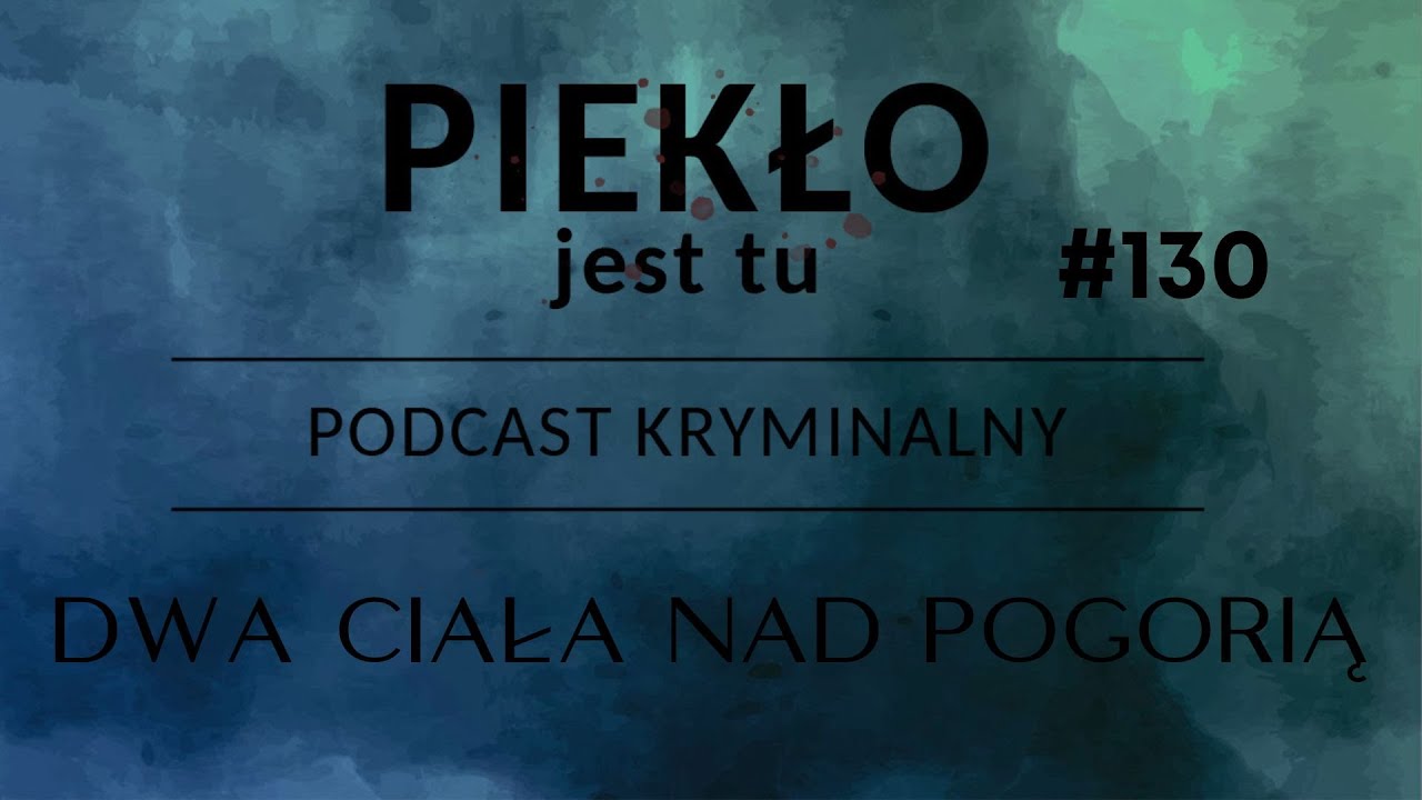 Podcast 130.  Dwa ciała nad Pogorią