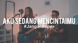 #JanganBaper Maudy Ayunda - Aku Sedang Mencintaimu (Cover) feat. Indri Vania