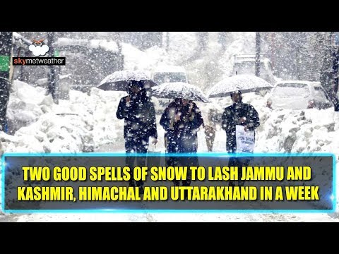 Two good spells of snow to lash Jammu and Kashmir , Himachal and Uttarakhand in a week