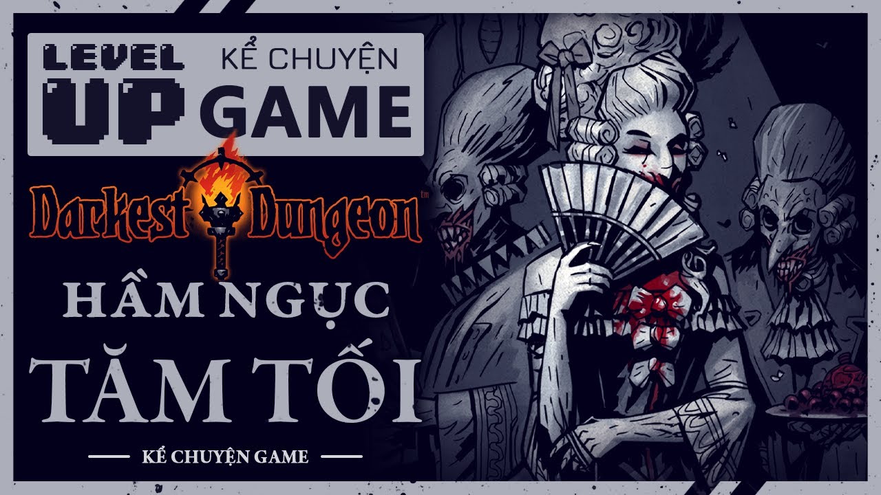 Trọn Bộ Cốt Truyện DARKEST DUNGEON - NỖI KINH HOÀNG BÊN TRONG HẦM NGỤC TĂM TỐI | #KeChuyenGame