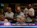 DSP’DEN FARKLI İFTAR