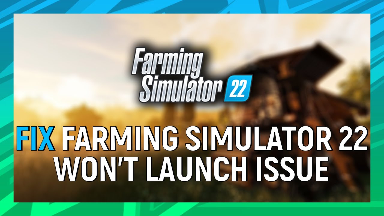 How to Fix Farming Simulator 22 Not Launching - Driver Easy