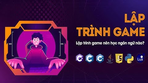 Lập trình Game là gì - Học làm Game từ Con số 0