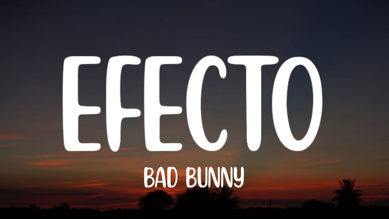 Bad Bunny Efecto (Letra/Lyrics) YouTube
