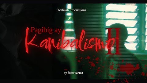 Pag-ibig ay Kanibalismo II [Music Video Project]