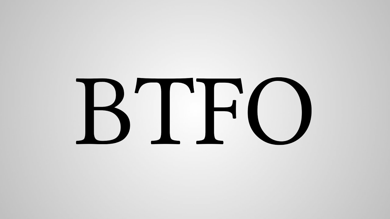 What Does Btfo Stand For