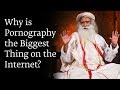 Why is Pornography​ the Biggest Thing ​on the Internet? - Sadhguru