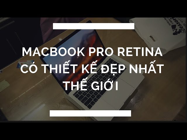 Phải Nói Macbook Pro Retina Đẹp Thật Có 2 Dòng 13 inch và 15 inch Touch