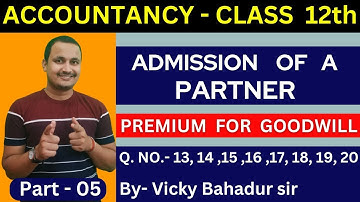 Admission of a partner/premium for goodwill/part 5/sk Singh book/class 12th accounts