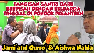 TANGISAN SANTRI BARU DAN AYAH IBU DI PESANTREN AISHWA NAHLA & JAMI’ATUL QURRO’ PALEMBANG