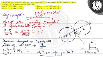 Two circles, each of radius 5 units, touch each other at (1,2). If the equation of their common t...