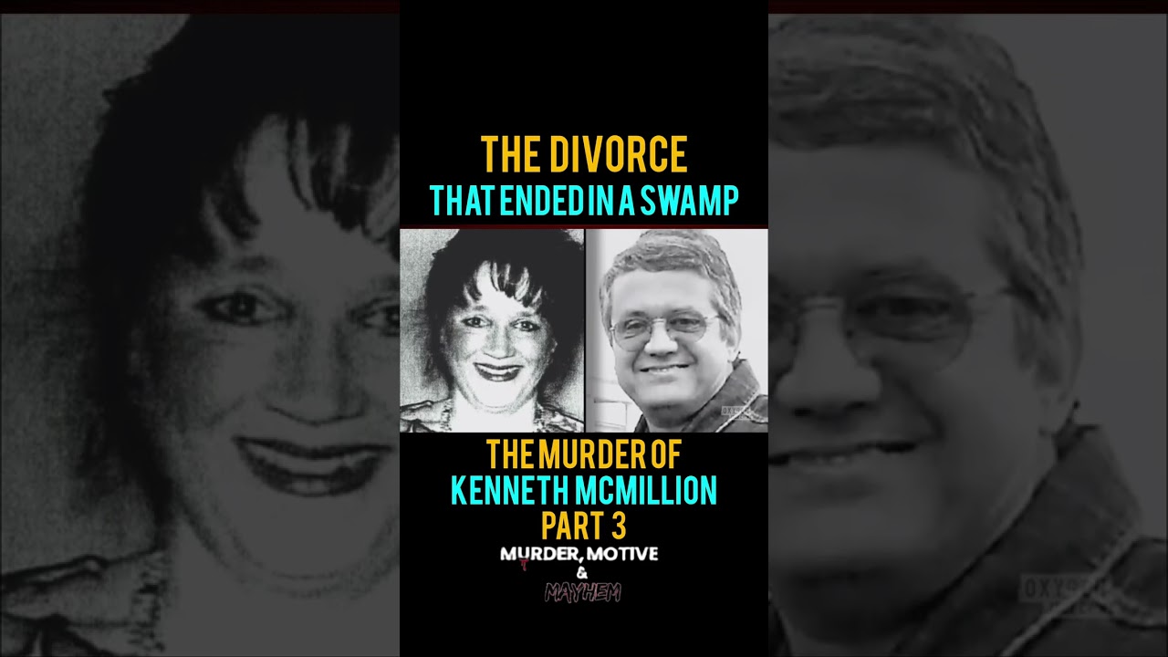 The Divorce That Ended In A Swamp. The Murder of Kenneth McMillion.