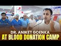 A Message of Compassion | Dr. Aniket Goenka at Blood Donation Camp on PM’s Birthday