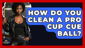 How Do You Clean A Pro Cup Cue Ball? - Billiards Hustlers