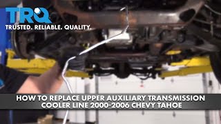 How To Replace Upper Auxiliary Transmission Cooler Line 2000-2006 Chevy Tahoe