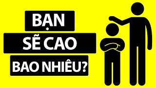 Bạn Sẽ Cao Bao Nhiêu Khi Lớn Lên?