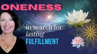 Ep. 22 Oneness. Seeking fulfillment in the material and non material reality