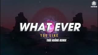 WHAT EVER YOU LIKE | THÁI HOÀNG REMIX | NHẠC THÁI HOÀNG HOT TREND TIK TOK 2023
