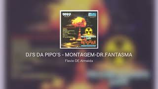 DJ'S DA PIPO'S - MONTAGEM-DR.FANTASMA