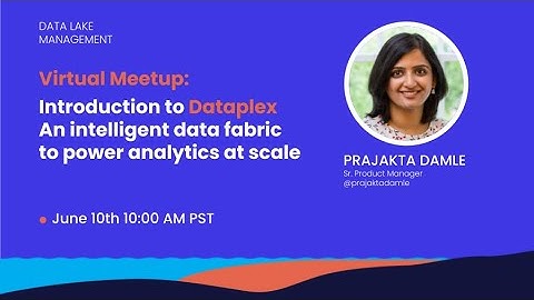 Introduction to Dataplex, an intelligent data fabric to power analytics at scale | Prajakta Damle