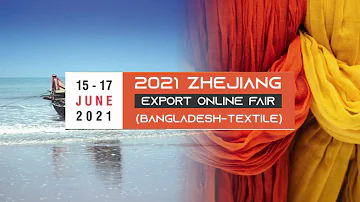 Zhejiang Export Online Fair (Bangladesh- Textile), 15-17 June 2021
