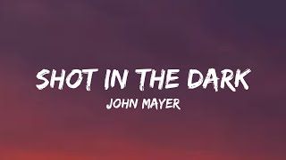 John Mayer - Shot in the Dark (lyrics)