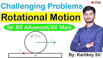 Challenging Problems on Rotational Motion | for JEE | By-Kartikey Sir