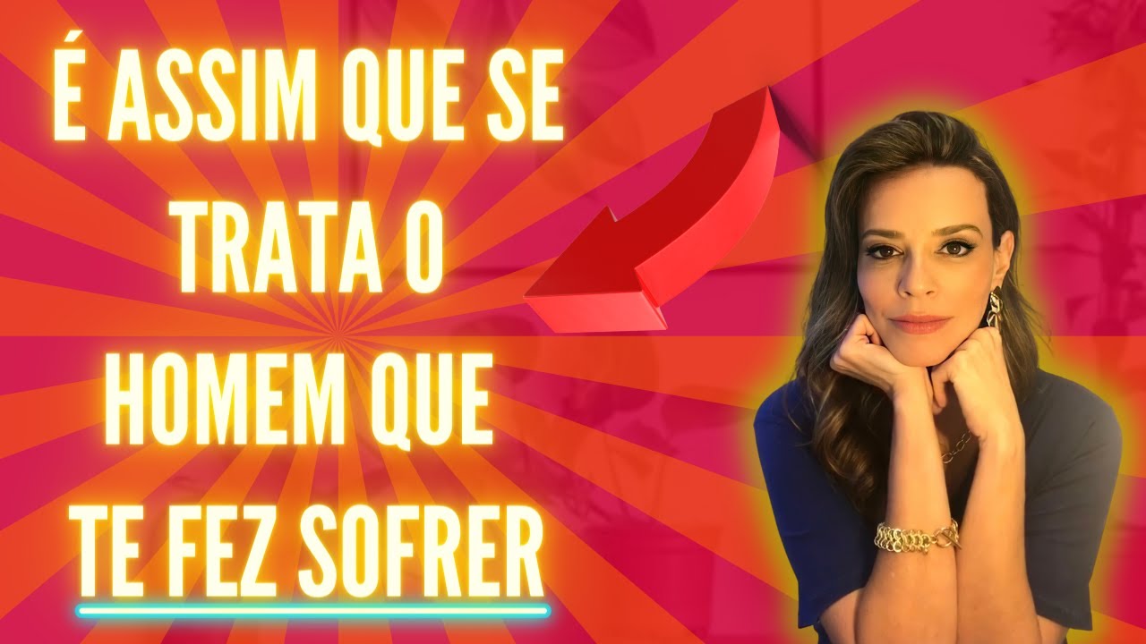 É ASSIM QUE SE TRATA O HOMEM QUE TE FEZ SOFRER!!