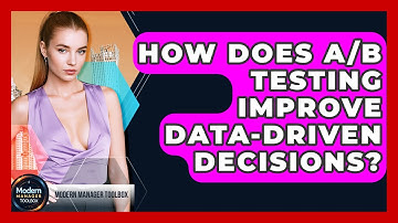 How Does A/B Testing Improve Data-driven Decisions? - Modern Manager Toolbox