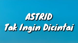 Astrid - Tak Ingin Dicintai (Lirik)