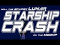 Will the SpaceX Lunar Starship Crash on the Moon?