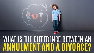 What is the Difference Between an Annulment and a Divorce?