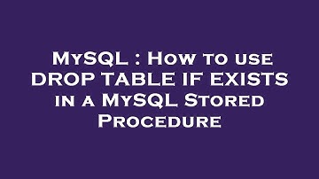 MySQL : How to use DROP TABLE IF EXISTS in a MySQL Stored Procedure