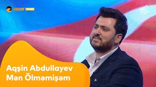 Aqşin Abdullayev - Mən Ölməmişəm Resimi