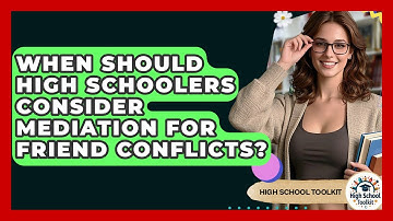 When Should High Schoolers Consider Mediation For Friend Conflicts? - High School Toolkit