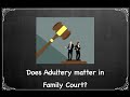 Does Adultery Matter in Family Court? Part 1