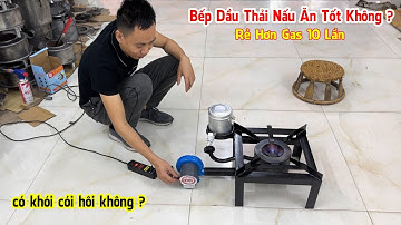 Bếp Đốt Dầu Thải Nấu Ăn Có Tốt Không  - Kỹ Sư Trần Thành Hữu