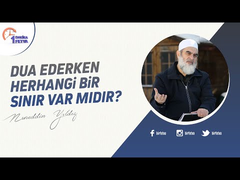 Dua ederken herhangi bir sınır var mıdır? | [Birfetva-Nureddin Yıldız]