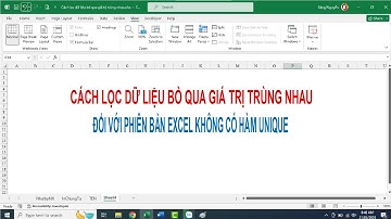 Cách lọc dữ liệu bỏ qua giá trị trùng nhau (cho bản office không có hàm unique)