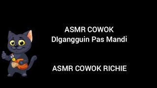 ASMR COWOK - Digangguan Pas Mandi 😁😆😅😂