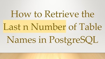 How to Retrieve the Last n Number of Table Names in PostgreSQL
